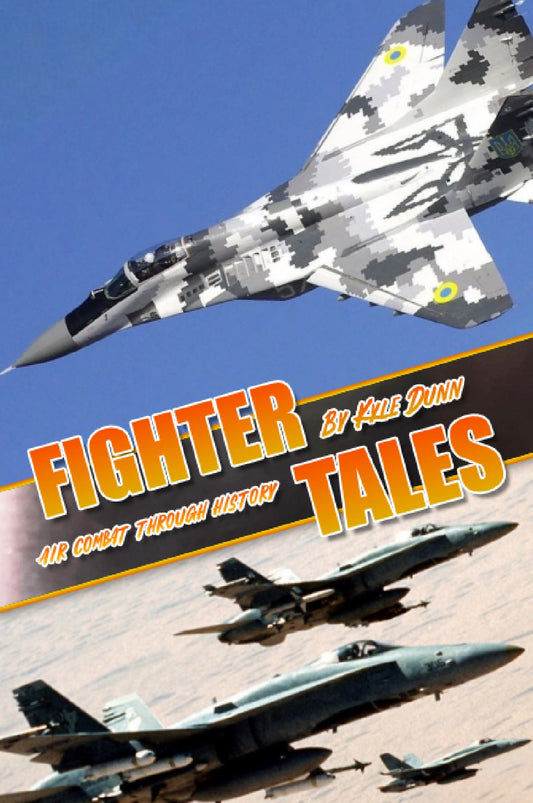 Fighter Tales: Air Combat Through History - by Kyle Dunn